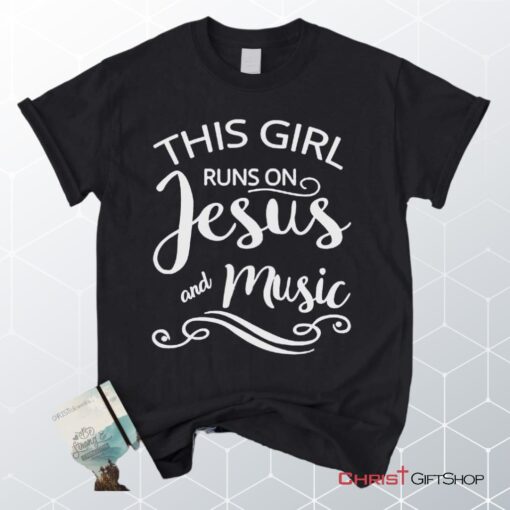 This Girl Runs On Jesus And Music Unisex T Shirt, Sweatshirt, Hoodie