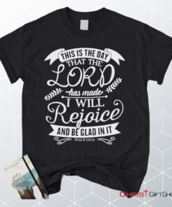 This Is The Day That The Lord Has Made Psalm 11824, Bible Verse Unisex Shirt, Hoodie