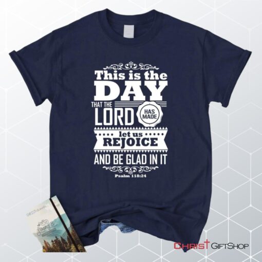 This Is The Day The Lord Has Made Christian Unisex T Shirt, Sweatshirt, Hoodie, Psalm 11824 Shirt