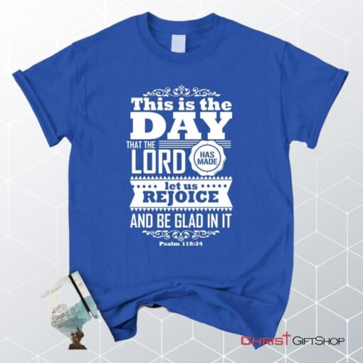 This Is The Day The Lord Has Made Christian Unisex T Shirt, Sweatshirt, Hoodie, Psalm 11824 Shirt