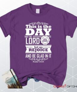 This Is The Day The Lord Has Made Christian Unisex T Shirt, Sweatshirt, Hoodie, Psalm 11824 Shirt