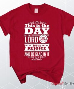 This Is The Day The Lord Has Made Christian Unisex T Shirt, Sweatshirt, Hoodie, Psalm 11824 Shirt