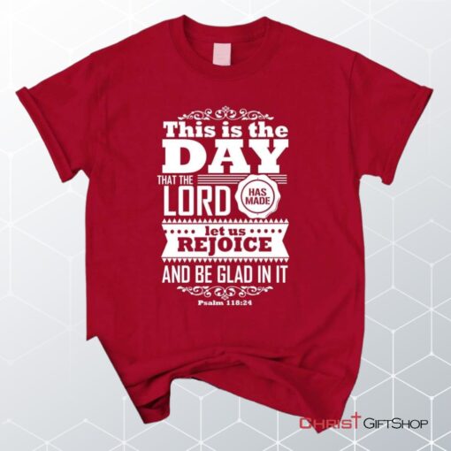 This Is The Day The Lord Has Made Christian Unisex T Shirt, Sweatshirt, Hoodie, Psalm 11824 Shirt