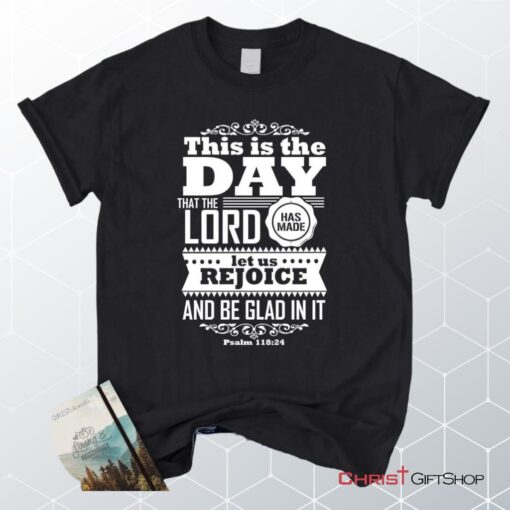 This Is The Day The Lord Has Made Christian Unisex T Shirt, Sweatshirt, Hoodie, Psalm 11824 Shirt