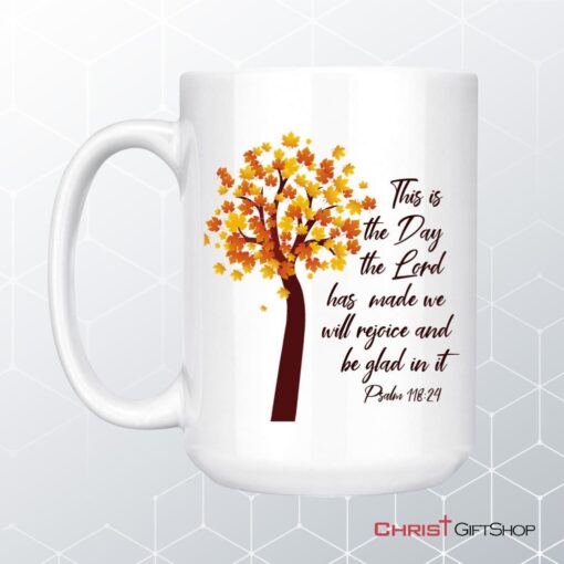 This Is The Day The Lord Has Made Psalm 11824 Nkjv Thanksgiving Coffee Ceramic Mug