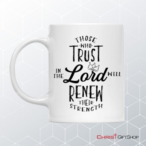 Those Who Trust In The Lord Will Renew Their Strength Coffee Mug