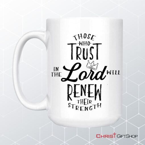 Those Who Trust In The Lord Will Renew Their Strength Coffee Mug