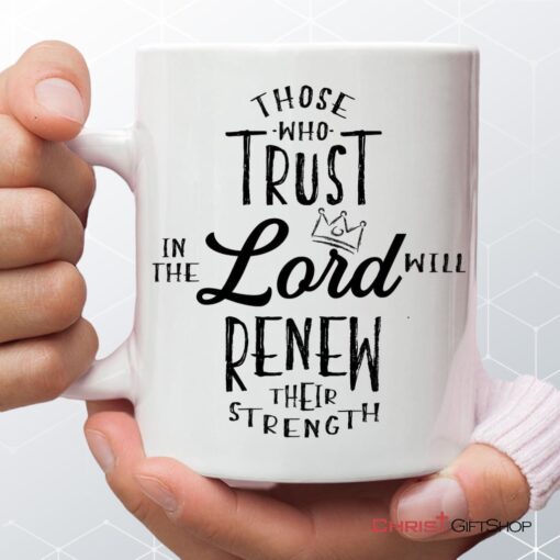 Those Who Trust In The Lord Will Renew Their Strength Coffee Mug