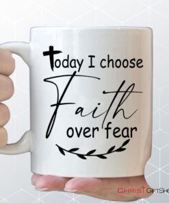 Today I Choose Faith Over Fear Coffee Mug