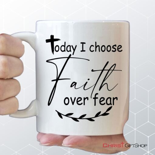 Today I Choose Faith Over Fear Coffee Mug