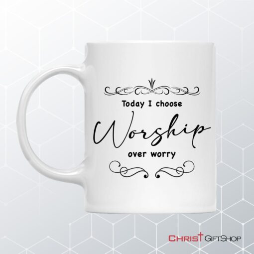 Today I Choose Worship Over Worry, Christian Coffee Mug