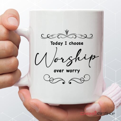 Today I Choose Worship Over Worry, Christian Coffee Mug