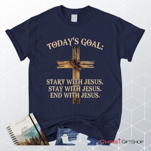 Today's Goal Christian Unisex T Shirt, Sweatshirt, Hoodie, Jesus Unisex T Shirt, Sweatshirt, Hoodies