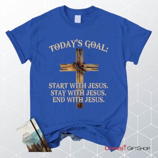 Today's Goal Christian Unisex T Shirt, Sweatshirt, Hoodie, Jesus Unisex T Shirt, Sweatshirt, Hoodies