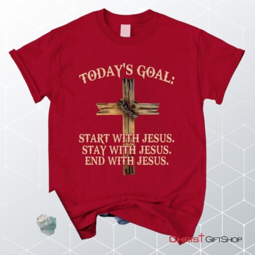 Today's Goal Christian Unisex T Shirt, Sweatshirt, Hoodie, Jesus Unisex T Shirt, Sweatshirt, Hoodies