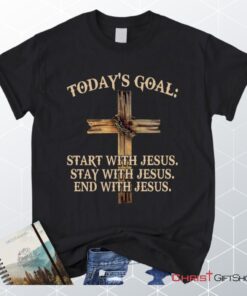 Today's Goal Christian Unisex T Shirt, Sweatshirt, Hoodie, Jesus Unisex T Shirt, Sweatshirt, Hoodies