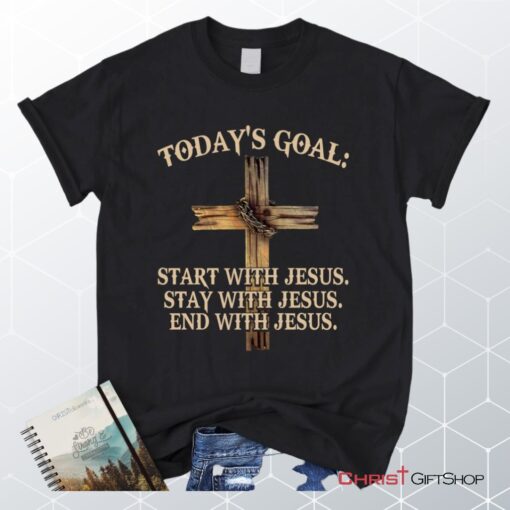 Today's Goal Christian Unisex T Shirt, Sweatshirt, Hoodie, Jesus Unisex T Shirt, Sweatshirt, Hoodies