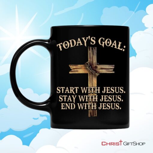 Today's Goal Start Stay End With Jesus, Christian Coffee Mug