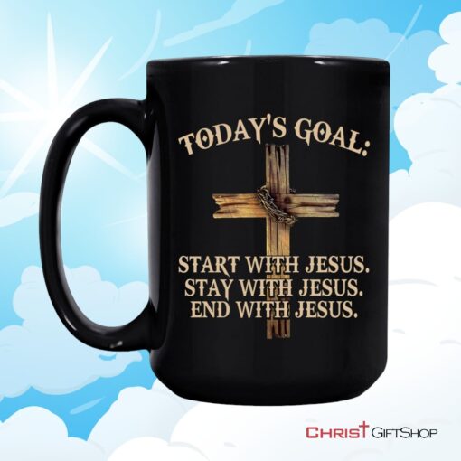 Today's Goal Start Stay End With Jesus, Christian Coffee Mug