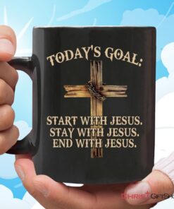 Today's Goal Start Stay End With Jesus, Christian Coffee Mug