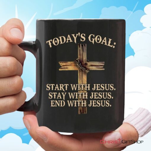 Today's Goal Start Stay End With Jesus, Christian Coffee Mug