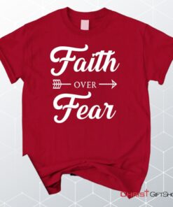 Unisex T Shirt, Sweatshirt, Hoodie, Faith Over Fear Shirt