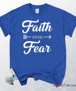 Unisex T Shirt, Sweatshirt, Hoodie, Faith Over Fear Shirt