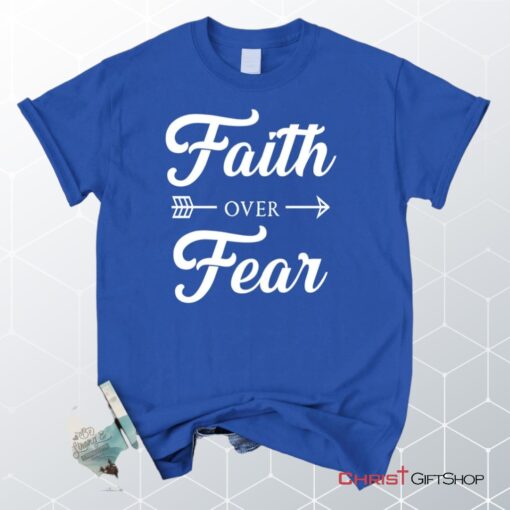 Unisex T Shirt, Sweatshirt, Hoodie, Faith Over Fear Shirt