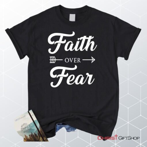 Unisex T Shirt, Sweatshirt, Hoodie, Faith Over Fear Shirt