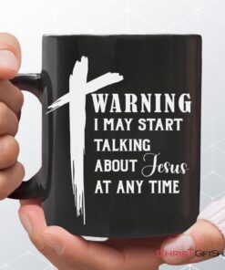 Warning I May Start Talking About Jesus At Any Time Coffee Mug