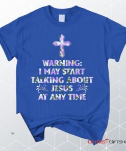 Warning I May Start Talking About Jesus At Any Time Unisex T Shirt, Sweatshirt, Hoodie