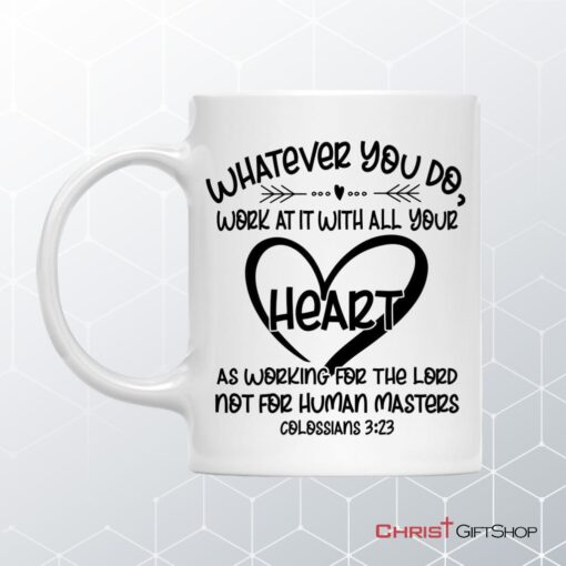 Whatever You Do Work At It With All Your Heart Colossians 323 Coffee Mug