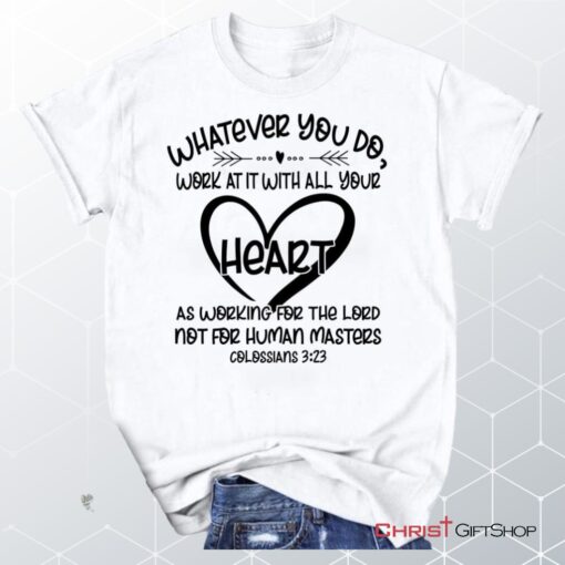 Whatever You Do Work At It With All Your Heart Colossians 323 Unisex Shirt, Hoodie