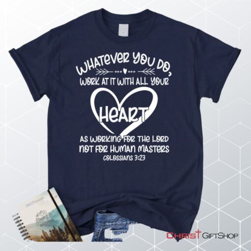 Whatever You Do Work At It With All Your Heart Colossians 323 Unisex Shirt, Hoodie