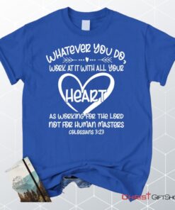 Whatever You Do Work At It With All Your Heart Colossians 323 Unisex Shirt, Hoodie