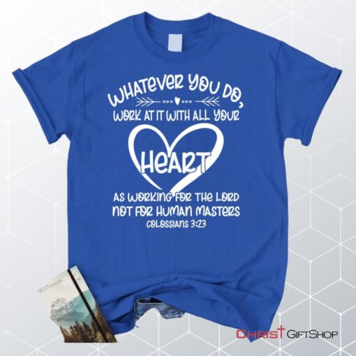 Whatever You Do Work At It With All Your Heart Colossians 323 Unisex Shirt, Hoodie