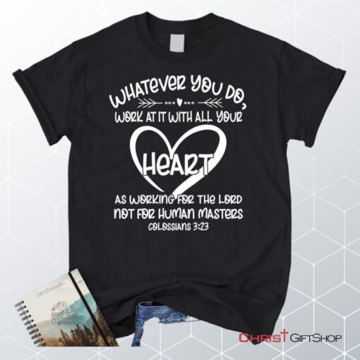 Whatever You Do Work At It With All Your Heart Colossians 323 Unisex Shirt, Hoodie