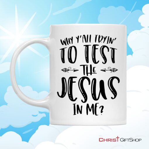 Why Y'all Tryin' To Test The Jesus In Me Christian Coffee Mug