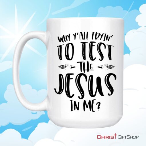 Why Y'all Tryin' To Test The Jesus In Me Christian Coffee Mug