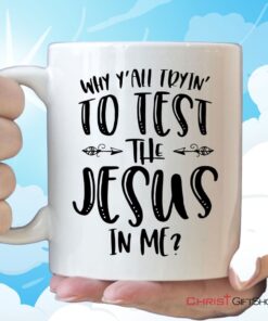 Why Y'all Tryin' To Test The Jesus In Me Christian Coffee Mug