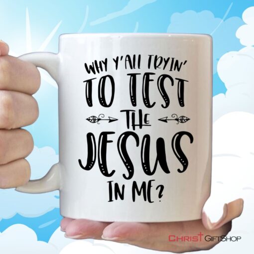 Why Y'all Tryin' To Test The Jesus In Me Christian Coffee Mug