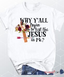 Why Y'all Tryin To Test The Jesus In Me Unisex T Shirt, Sweatshirt, Hoodie