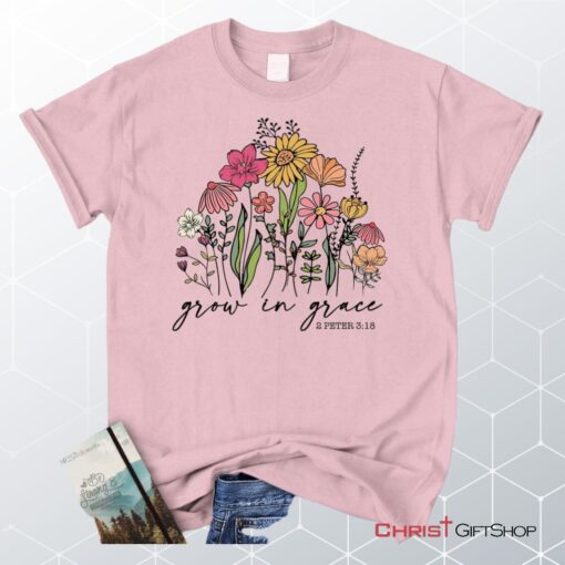 Wildflowers Grow In Grace 2 Peter 318 Unisex Shirt, Hoodie