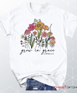 Wildflowers Grow In Grace 2 Peter 318 Unisex Shirt, Hoodie