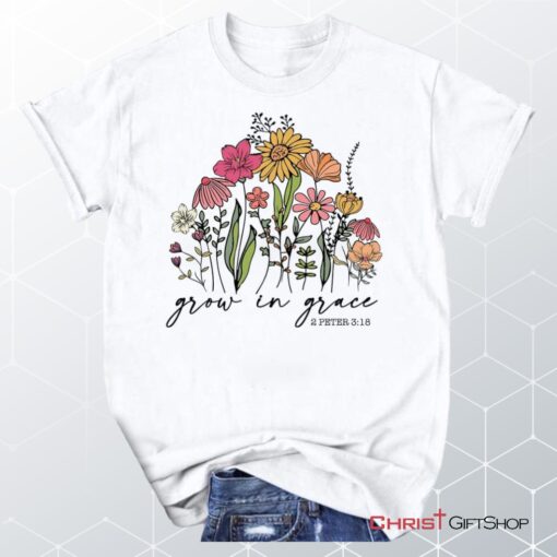 Wildflowers Grow In Grace 2 Peter 318 Unisex Shirt, Hoodie