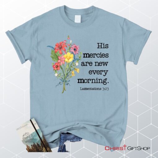 Wildflowers His Mercies Are New Every Morning Unisex Shirt, Hoodie