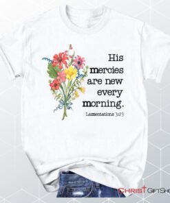 Wildflowers His Mercies Are New Every Morning Unisex Shirt, Hoodie