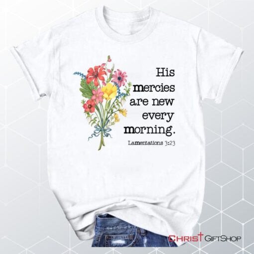 Wildflowers His Mercies Are New Every Morning Unisex Shirt, Hoodie