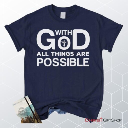 With God All Things Are Possible Christian Unisex T Shirt, Sweatshirt, Hoodie