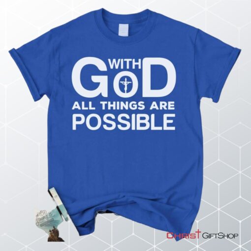 With God All Things Are Possible Christian Unisex T Shirt, Sweatshirt, Hoodie